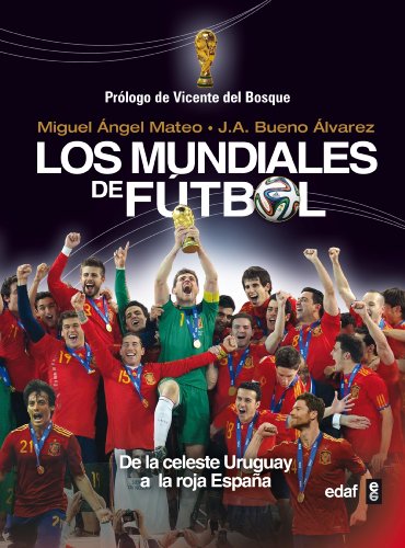 Imagen de archivo de Los mundiales de fÃºtbol: De la celeste Uruguay a la roja EspaÃ±a (Spanish Edition) a la venta por Bayside Books