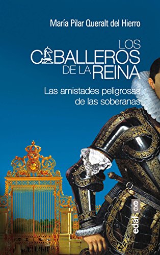 9788441435957: Los caballeros de la reina: Las amistades peligrosas de las soberanas (Spanish Edition)