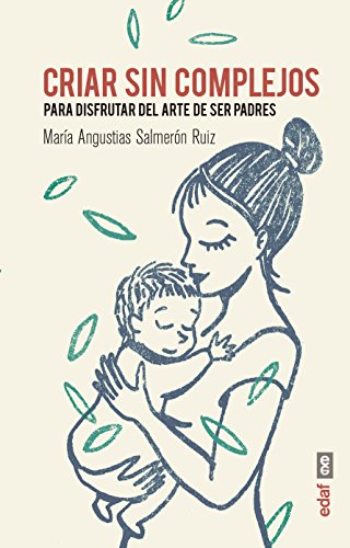 Imagen de archivo de Criar sin complejos: Para disfrutar del arte de ser padres (Spanish Edition) a la venta por Bayside Books