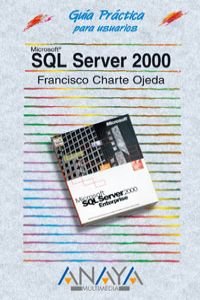 SQL Server 2000 (Guias Practicas) (Spanish Edition) (9788441511361) by Charte, Francisco
