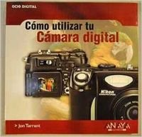 Como Utilizar Tu Camara Digital / Ditigal Camera Techniques (Ocio Digital / Leisure Time Digital) (Spanish Edition) (9788441515642) by Tarrant, Jon
