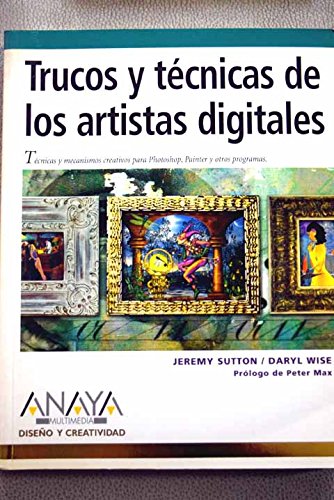 Trucos Y Tecnicas De Los Artistas Digitales/tricks And Tecniques of Digital Artists (Diseno Y Creatividad) (Spanish Edition) (9788441516212) by Sutton, Jeremy