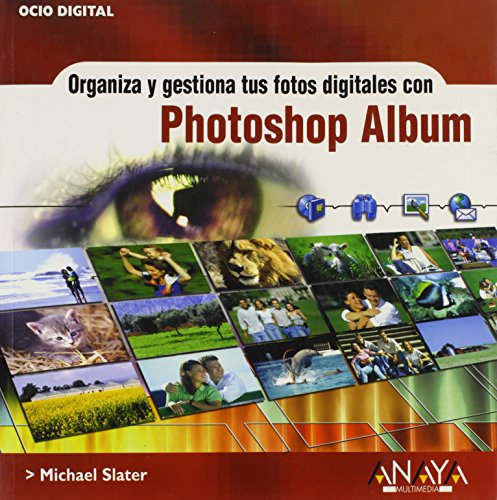 Organiza y gestiona tus fotos con Photoshop Album / Organize and manage your photos with Photoshop Album (Spanish Edition) (9788441517233) by Slater, Michael