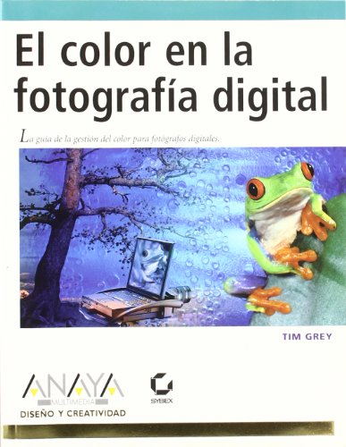 El Color En La Fotografia Digital/the Color in Digital Photography (Diseno Y Creatividad) (Spanish Edition) (9788441517523) by Grey, Tim