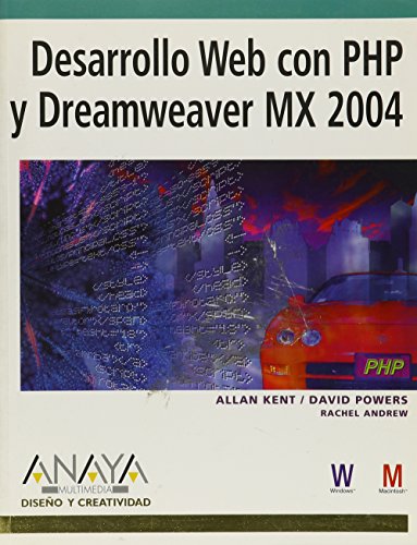 Desarrollo Web con PHP y Dreamweaver Mx 2004 / PHP Web Development with Macromedia Dreamweaver Mx 2004 (DiseÃ±o Y Creatividad / Design and Creativity) (Spanish Edition) (9788441518025) by Kent, Allan; Powers, David; Andrew, Rachel