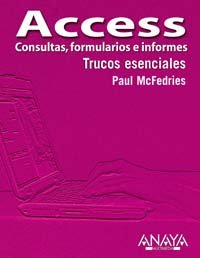 Access: Consultas, Formularios E Informes / Forms, Reports, and Queries (Trucos Esenciales / Essential Tricks) (Spanish Edition) (9788441518179) by McFedries, Paul