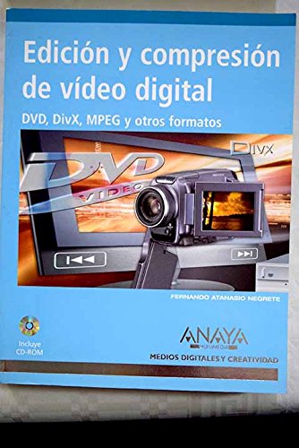 EdiciÃ³n y CompresiÃ³n de Video Digital/ Editing and Compression of Digital Video: Dvd, Divx, Mpeg Y Otros Formatos / Dvd, Divx, Mpeg and Other Formats ... and Creativity Mediums) (Spanish Edition) (9788441519039) by Negrete, Fernando Atanasio; Gardinier, Kenton; Noel, Michael; Coca, Joe R.