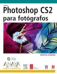 Adobe Photoshop CS2 Para Fotografos/ Adobe Photoshop CS2 for Photographers (Diseno Y Creatividad / Design & Creativity) (Spanish Edition) (9788441519640) by Evening, Martin