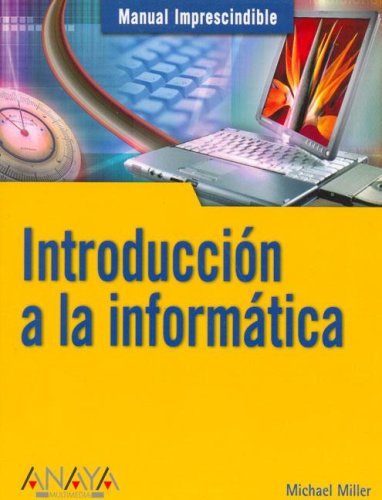 Introduccion a La Informatica / Absolute Beginner's Guide (Manuales Imprescindibles / Essential Manuals) (Spanish Edition) (9788441519817) by Miller, Michael