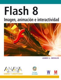 Flash 8: Imagen, Animacion E Interactividad / Graphics, Animation And Interactivity (Diseno Y Creatividad / Design and Creativity) (Spanish Edition) (9788441520394) by Mohler, James L.