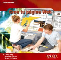 Crea tu pÃ¡gina Web (Ocio Digital/ Leisure Digital) (Spanish Edition) (9788441520561) by Coley, Lon; Fulton, Jennifer; Fulton, Scott M.