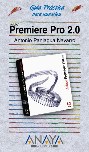 Imagen de archivo de Premiere Pro 2.0 (Guia Practica Para Usuarios/ Practical Guide for Users) (Spanish Edition) a la venta por Iridium_Books