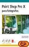 Stock image for Paint Shop Pro X Para Fotografos / Paint Shop Pro X for Photographers (Diseno Y Creatividad / Design and Creativity) (Spanish Edition) for sale by Iridium_Books