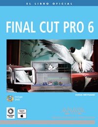 9788441523494: Final Cut Pro 6 (Medios Digitales Y Creatividad)