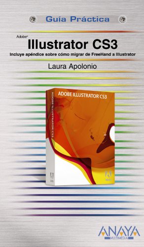 Illustrator CS3 : incluye apéndice sobre cómo migrar de FreeHand a Illustrator (Guías Prácticas) - Apolonio Guerra, Laura