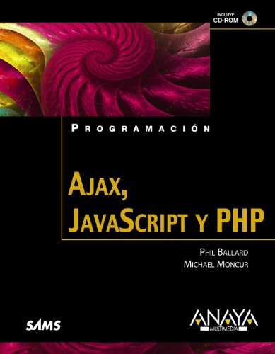 Ajax, Javascript y PHP / Ajax, Javascript and PHP (Spanish Edition) (9788441525146) by Ballard, Phil; Moncur, Michael
