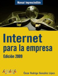 Stock image for Internet para la empresa/ Internet for Business: Edicion 2009/ 2009 Edition (Manual Imprescindible/ Essential Manual) (Spanish Edition) for sale by Iridium_Books