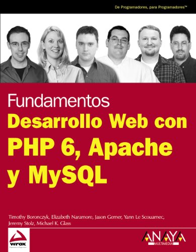 Desarrollo Web con PHP 6, Apache y MySQL (Spanish Edition) (9788441526228) by Boronczyk, Timothy; Naramore, Elizabeth; Gerner, Jason; Scouarnec, Yann Le; Stolz, Jeremy; Glass, Michael K.