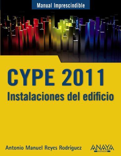 9788441528802: Manual imprescindible de CYPE 2011 / CYPE 2011: Instalaciones del edificio y cumplimiento del CTE / Building Facilities and Compliance With the CTE