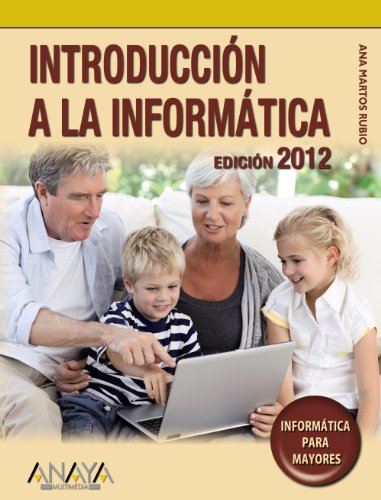 Imagen de archivo de Introduccin a la informtica. Edicin 2012 (Informtica Para Mayores) (Spanish Edition) a la venta por Irish Booksellers