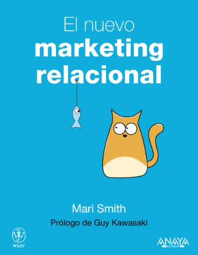 El nuevo marketing relacional: Conseguir el Ã©xito de un negocio empleando las redes sociales (Spanish Edition) (9788441531345) by Smith, Mari