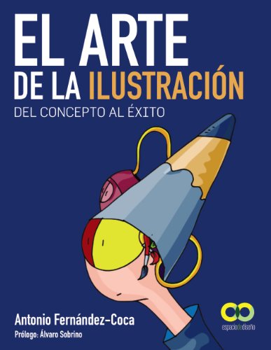 Imagen de archivo de EL ARTE DE LA ILUSTRACIN. DEL CONCEPTO AL XITO. a la venta por KALAMO LIBROS, S.L.