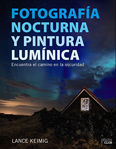 Imagen de archivo de FOTOGRAFA NOCTURNA Y PINTURA LUMNICA. ENCUENTRA EL CAMINO EN LA OSCURIDAD a la venta por Zilis Select Books