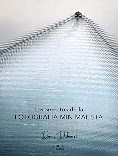 Stock image for Los secretos de la fotografa minimalista : concepto, composicin, esttica (Photoclub) for sale by medimops