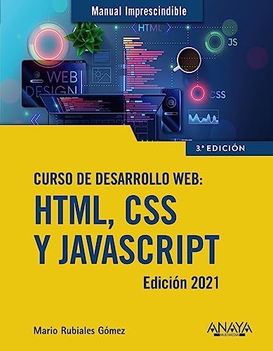 CURSO DE DESARROLLO WEB. HTML, CSS Y JAVASCRIPT. EDICIÓN 2021 - RUBIALES GÓMEZ, MARIO
