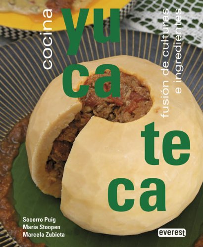 Cocina Yucateca: FusiÃ³n de culturas e ingredientes. (Cocina internacional) (Spanish Edition) (9788444120584) by Zubieta Marcela; Stoopen MarÃ­a; Puig Socorro