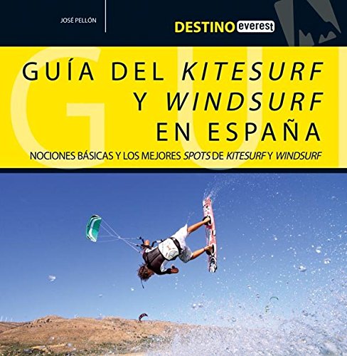 9788444121130: Destino Everest. Gua deL kitesurf y windsurf en Espaa: Nociones bsicas y los mejores spots de kitesurf y windsurf.