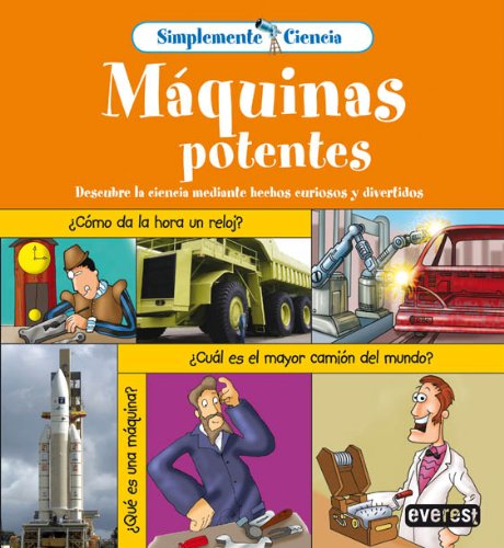 9788444141619: Simplemente Ciencia. Mquinas Potentes: Descubre la ciencia mediante hechos curiosos y divertidos. (Spanish Edition)