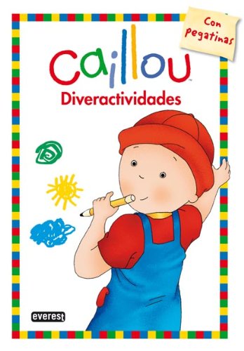 Caillou. Diveractividades: Con pegatinas. (9788444167244) by Beaulieu Jeannine