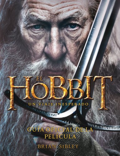 El Hobbit. Un viaje inesperado. Guía oficial de la película.: Guía oficial  de la película - Sibley, Brian: 9788445000724 - AbeBooks