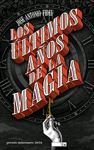 Imagen de archivo de Los Ãºltimos aÃ±os de la magia - Premio Minotauro 2016 (Spanish Edition) a la venta por Better World Books: West