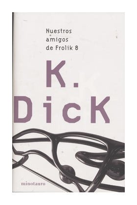 Nuestros amigos de Frolik / Our Friends From Frolix 8 (Biblioteca Philip K. Dick(Mino) (Spanish Edition) (9788445075111) by Dick, Philip K.