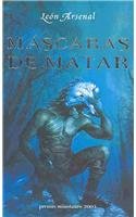 Imagen de archivo de Mascaras De Matar (premio Minotauro 2004) - Arsenal Leon (p a la venta por Juanpebooks