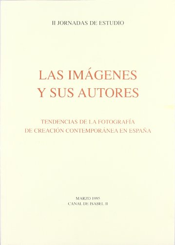 Stock image for Las ima?genes y sus autores: Tendencias de la fotografi?a de creacio?n contempora?nea en Espan?a (Spanish Edition) for sale by Iridium_Books