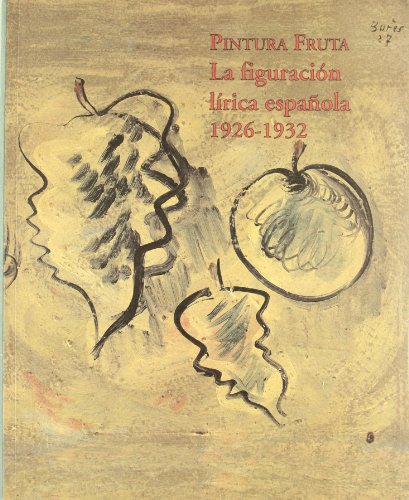 Stock image for Pintura fruta: La figuracio?n li?rica espan?ola 1926-1932 : Sala de Plaza de Espan?a, noviembre 1996-enero 1997 (Spanish Edition) for sale by Iridium_Books