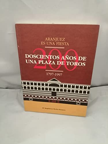 Stock image for Aranjuez es una fiesta: Doscientos an?os de una plaza de toros, 1797-1997 (Spanish Edition) for sale by Iridium_Books