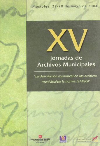 Stock image for La Descripcin Multinivel en los Archivos Municipales: la Norma Isad : Xv Jornadas de Archivos Municipales, Celebradas Del 27 Al 28 de Mayo de 2004 en Mstoles for sale by Hamelyn