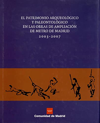 Imagen de archivo de El patrimonio arqueolgico y paleontolgico en las obras de ampliacin de Metro de Madrid 2003-2007 a la venta por AG Library