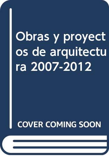 9788445133811: Obras y proyectos de arquitectura 2007-2012