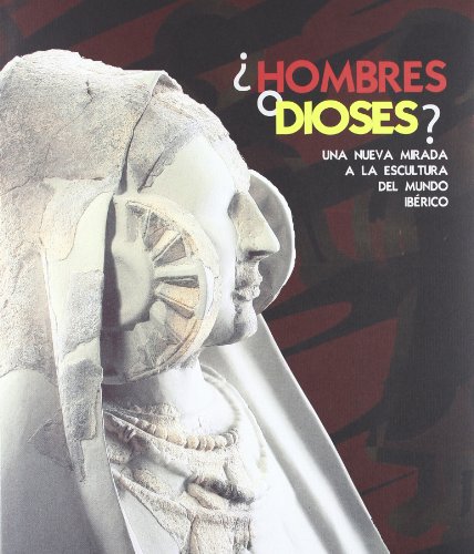 9788445133910: Hombres o dioses?: una nueva mirada a la escultura del mundo ibrico