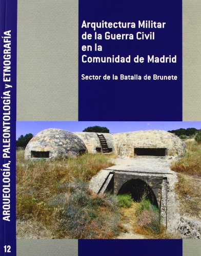 Imagen de archivo de ARQUITECTURA MILITAR DE LA GUERRA CIVIL EN LA COMUNIDAD DE MADRID. SECTOR DE LA BATALLA DE BRUNETE a la venta por Prtico [Portico]