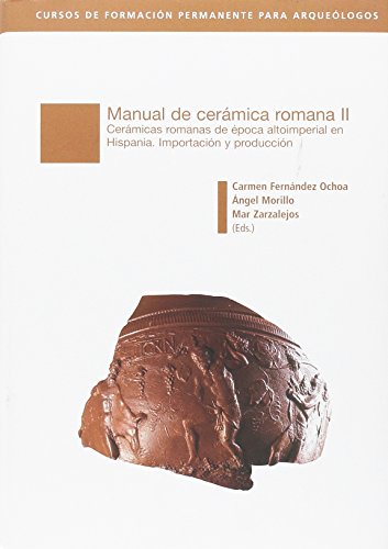 Manual de cerámica II: Cerámicas romanas de época alto imperial en Hispania. Importación y producción - VV.AA.