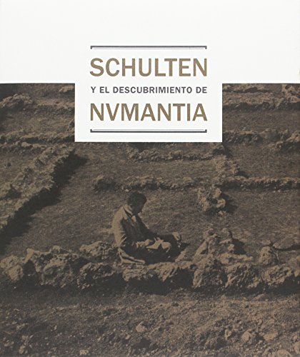 Stock image for SCHULTEN Y EL DESCUBRIMIENTO DE NVMANTIA. MUSEO ARQUEOLOGICO REGIONAL ALCALA DE HENARES, ABRIL-JULIO 2017; MUSEO NUMANTI for sale by Prtico [Portico]