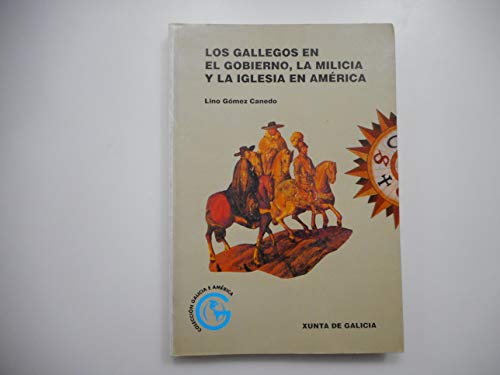 9788445303467: Los gallegos en el gobierno, la milicia y la iglesia en Amrica