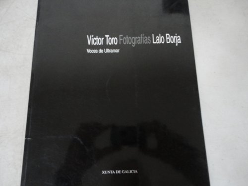 Stock image for VICTOR TORO, LALO BORJA : FOTOGRAFAS : VOCES ULTRAMAR : SANTIAGO DE COMPOSTELA, AGOSTO 1993 for sale by Libros Latinos