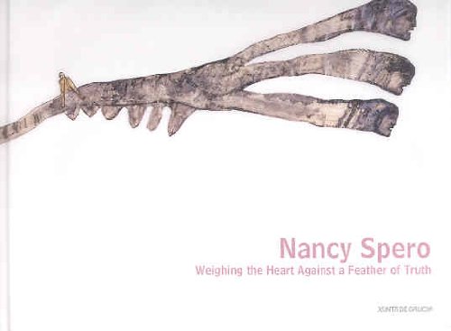 Stock image for NANCY SPERO . WEIGHING THE HEART AGAINST A FEATHER OF TRUTH for sale by ArteBooks